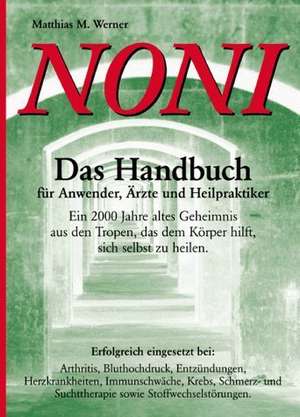 Noni. Das Handbuch für Anwender, Ärzte und Heilpraktiker de Matthias M. Werner