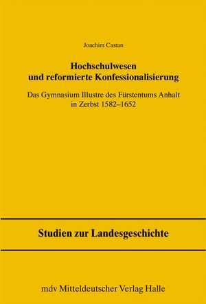 Hochschulwesen und reformierte Konfessionalisierung de Joachim Castan