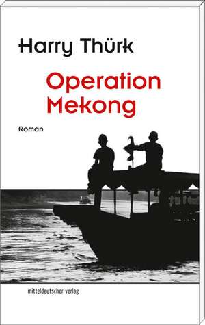 Operation Mekong de Harry Thürk