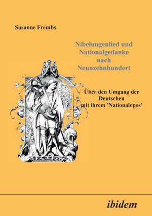 Frembs, S: Nibelungenlied und Nationalgedanke nach Neunzehnh