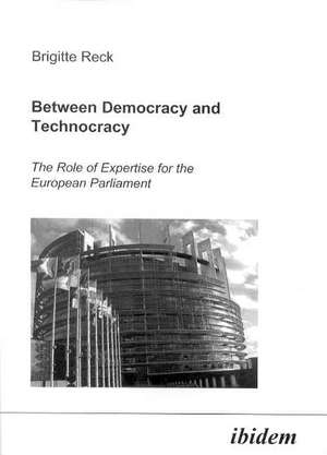 Between Democracy and Technocracy: The Role of Expertise for the European Parliament de Brigitte Reck