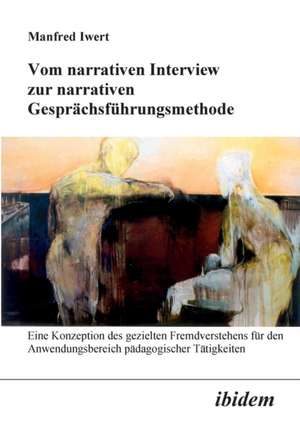 Vom narrativen Interview zur narrativen Gesprächsführungsmethode de Manfred Iwert