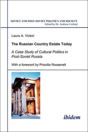 The Russian Country Estate Today. A Case Study of Cultural Politics in Post-Soviet Russia de Laura A Victoir