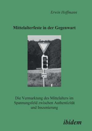 Hoffmann, E: Mittelalterfeste in der Gegenwart. Die Vermarkt