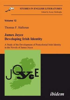 James Joyce: Developing Irish Identity – A Study of the Development of Postcolonial Irish Identity in the Novels of James Joyce de Thomas Halloran