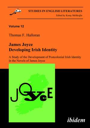 James Joyce - Developing Irish Identity: A Study of the Development of Postcolonial Irish Identity in the Novels of James Joyce de Thomas Halloran
