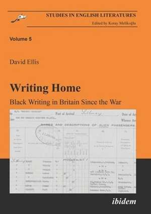 Writing Home – Black Writing in Britain Since the War de David Ellis