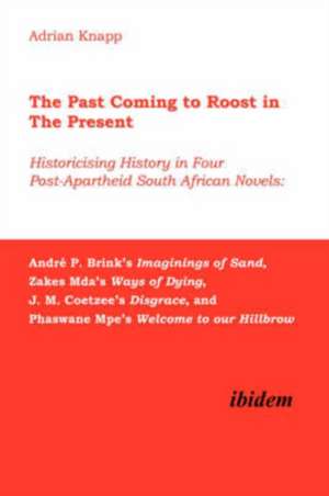 The Past Coming to Roost in the Present – Historicising History in Four Post–Apartheid South African Novels: André P. Brink`s Imaginings de Adrian Knapp