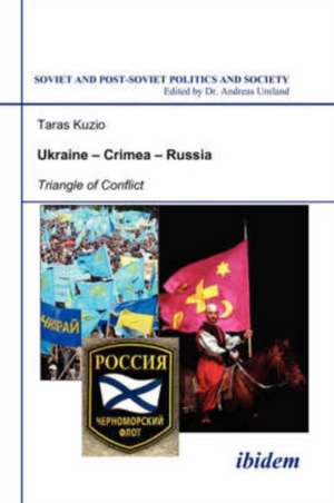 Ukraine–Crimea–Russia – Triangle of Conflict de Taras Kuzio