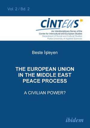 The European Union in the Middle East Peace Process. A Civilian Power?. de Beste Isleyen