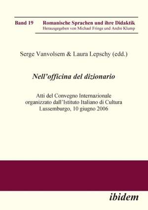 Nell'Officina del Dizionario. Atti del Convegno Internazionale organizzato dall'Istituto Italiano di Cultura Lussemburgo, 10 giugno 2006 de Michael Frings