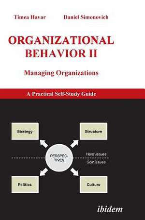 Organizational Behavior II. Managing Organizations. A Practical Self-Study Guide de Timea Havar