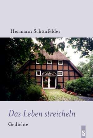 Das Leben streicheln de Hermann Schönfelder