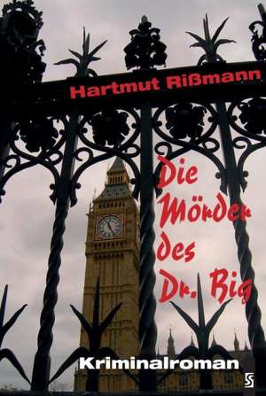 Die Mörder des Dr. Big de Hartmut Rißmann