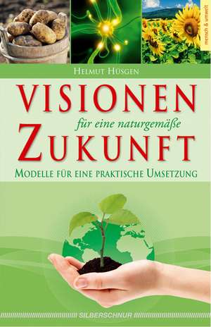 Visionen für eine naturgemäße Zukunft de Helmut Hüsgen