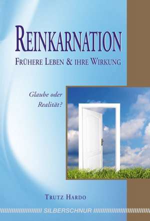 Reinkarnation - Frühere Leben und ihre Wirkung de Trutz Hardo