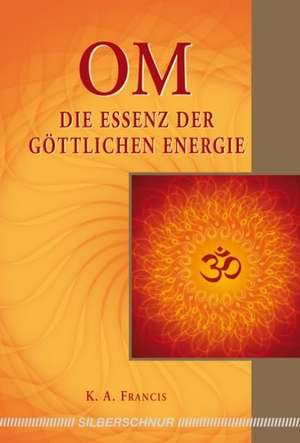 OM - Die Essenz der göttlichen Energie de K. A. Francis