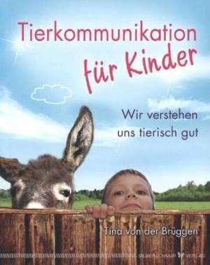 Tierkommunikation für Kinder de Tina von der Brüggen