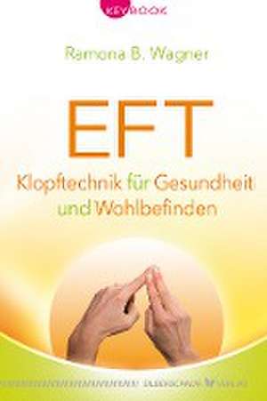 EFT - Klopftechnik für Gesundheit und Wohlbefinden de Ramona B. Wagner