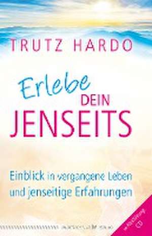 Erlebe dein Jenseits de Trutz Hardo