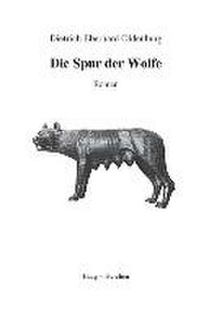 Die Spur der Wölfe de Dietrich E. Oldenburg