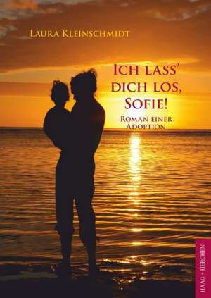 Ich lass' Dich los, Sofie! de Laura Kleinschmidt