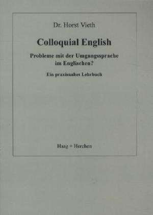 Colloquial English de Horst Vieth