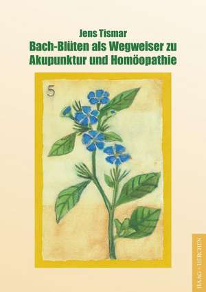 Bach-Blüten als Wegweiser zu Akupunktur und Homöopathie de Jens Tismar