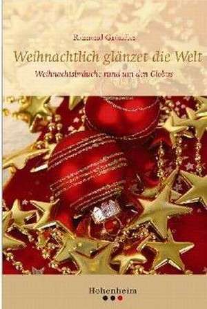 Weihnachtlich glänzet die Welt de Raimund Gründler