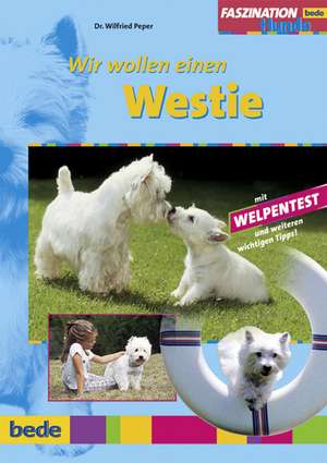 Faszination Wir wollen einen Westie de Wilfried Peper