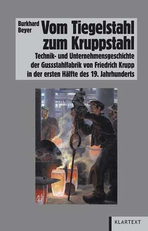 Vom Tiegelstahl zum Kruppstahl de Burkhard Beyer