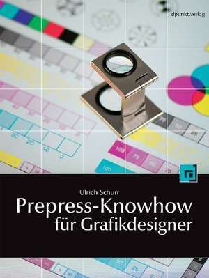 Prepress-Knowhow für Grafikdesigner de Ulrich Schurr