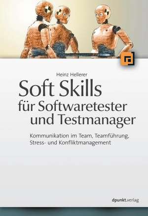 Soft Skills für Softwaretester und Testmanager de Heinz Hellerer