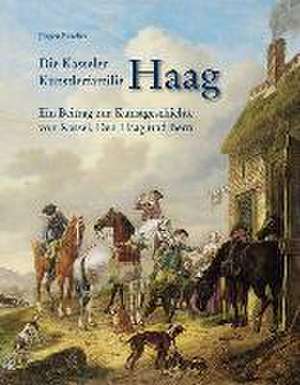 Die Kasseler Künstlerfamilie Haag - Ein Beitrag zur Kunstgeschichte von Kassel, Den Haag und Bern de Jürgen Rascher