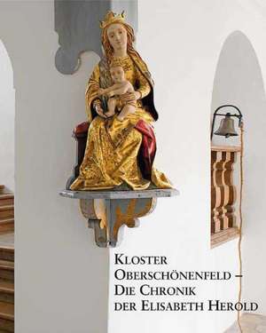 Kloster Oberschönenfeld - Die Chronik de Eva Elisabeth Herold