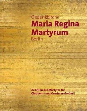 Gedenkkirche Maria Regina Martyrum Berlin - Zu Ehren der Märtyrer für Glaubens- und Gewissensfreiheit de Franz Pfeifer