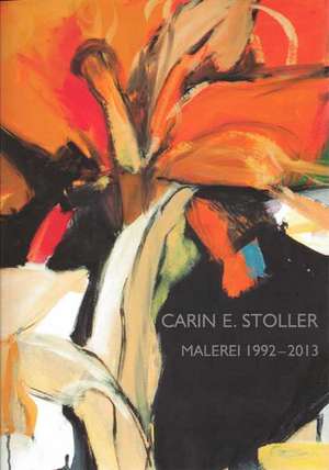 Carin E. Stoller - Malerei 1992-2013 de Toma Behlsum