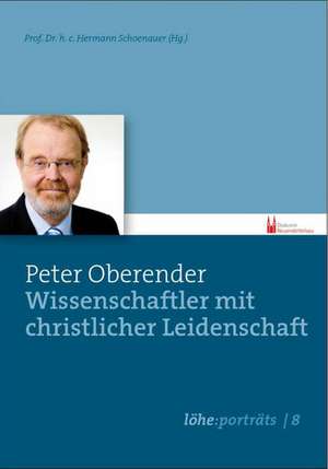 Peter Oberender - Wissenschaftler mit christlicher Leidenschaft de Hermann Schoenauer