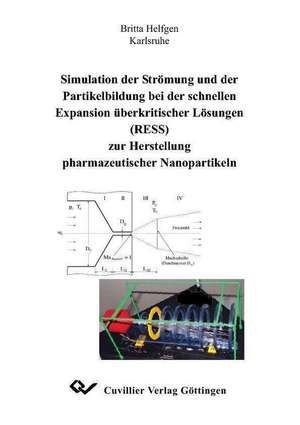 Simulation der Strömung und der Partikelbildung bei der schnellen Expansion überkritischer Lösungen (RESS) zur Herstellung pharmazeutischer Nanopartikeln de Britta Helfgen