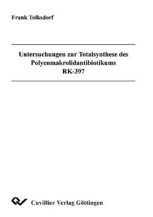 Untersuchungen zur Totalsynthese des Polyenmakrolidantibiotikums RK-397 de Frank Tolksdorf