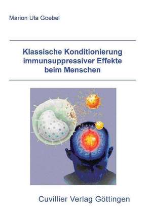 Klassische Konditionierung immunsuppressiver Effekte beim Menschen de Marion U. Goebel