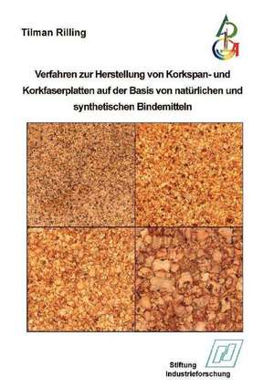 Verfahren zur Herstellung von Korkspan- und Korkfaserplatten auf der Basis von natürlichen und synthetischen Bindemitteln de Tilmann Rilling