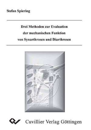 Drei Methoden zur Evaluation der mechanischen Funktion von Synarthrosen und Diarthrosen de Stefan Spiering