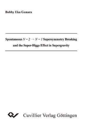 Spontaneus N = 2 N = 1 Supersymmetry Breaking and the Super-Higgs Effect in Supergravity de Bobby Gunara