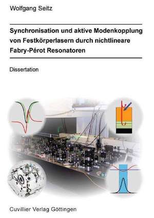 Synchronisation und Aktive Modenkopplung von Festkörperlasern durch Nichtlineare Fabry-Perot Resonatoren de Wolfgang Seitz