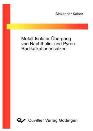 Metall-Isolator-Übergang von Naphtalin- und Pyren-Radikalkationensalzen de Alexander Kaiser