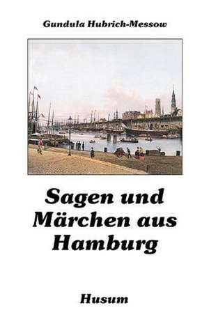 Sagen und Märchen aus Hamburg de Gundula Hubrich-Messow