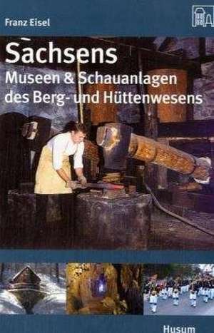 Eisel, F: Sachsens Museen & Schauanlagen