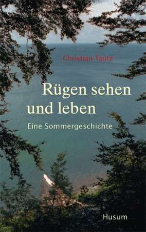 Rügen sehen und leben de Christian Tautz