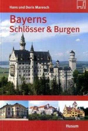 Bayerns Schlösser & Burgen de Hans Maresch